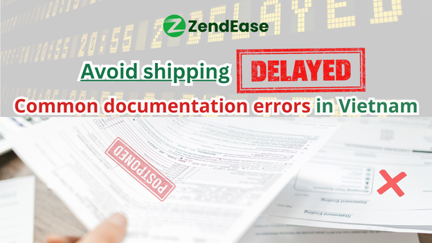 Avoiding Shipping Delays: Common Documentation Errors in Vietnam