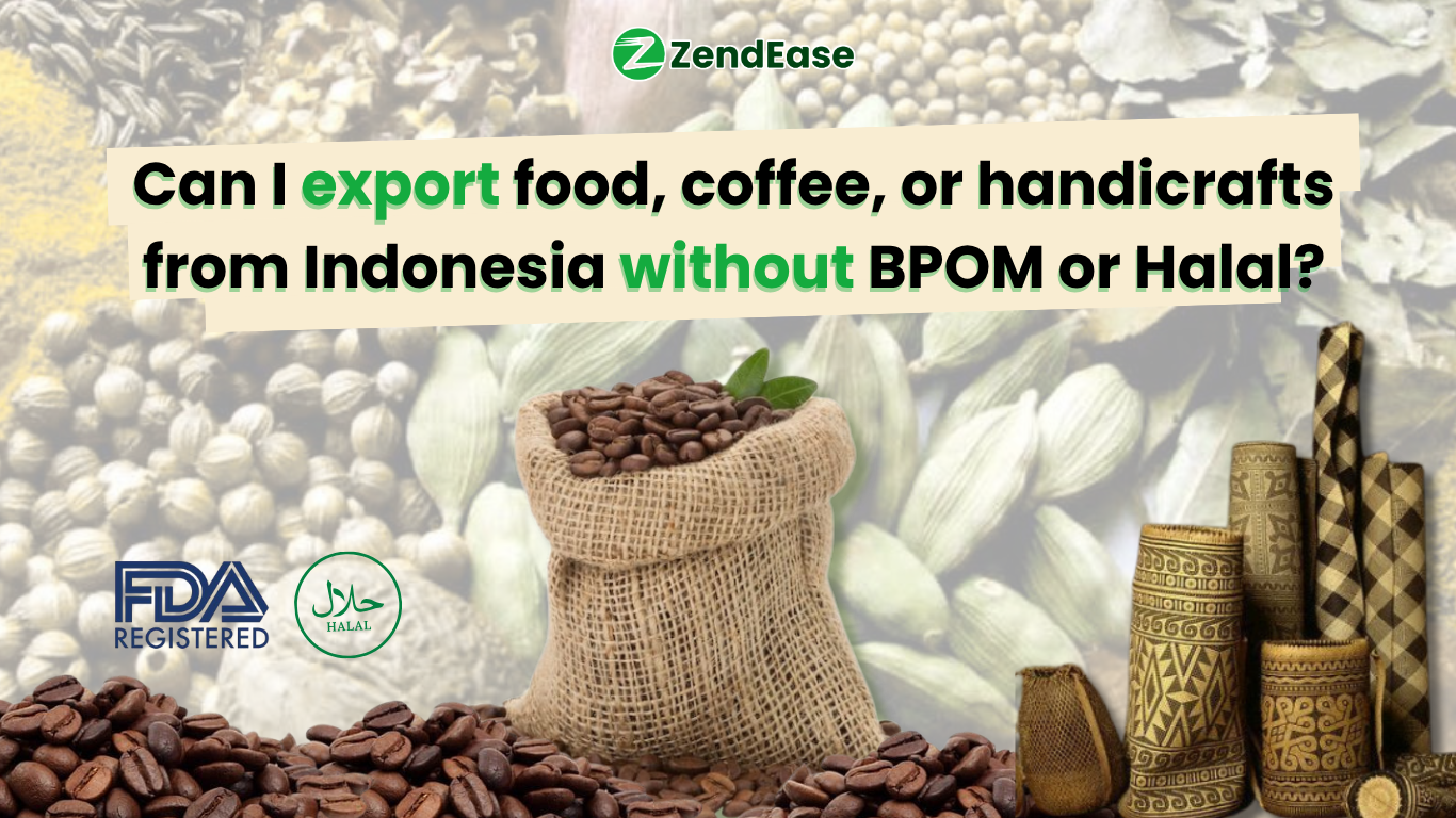 Can I export food, coffee, or handicrafts from Indonesia, without BPOM or Halal?