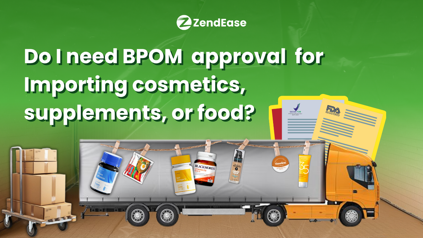 Do I Need BPOM Approval for Importing Cosmetics, Supplements, or Food?
