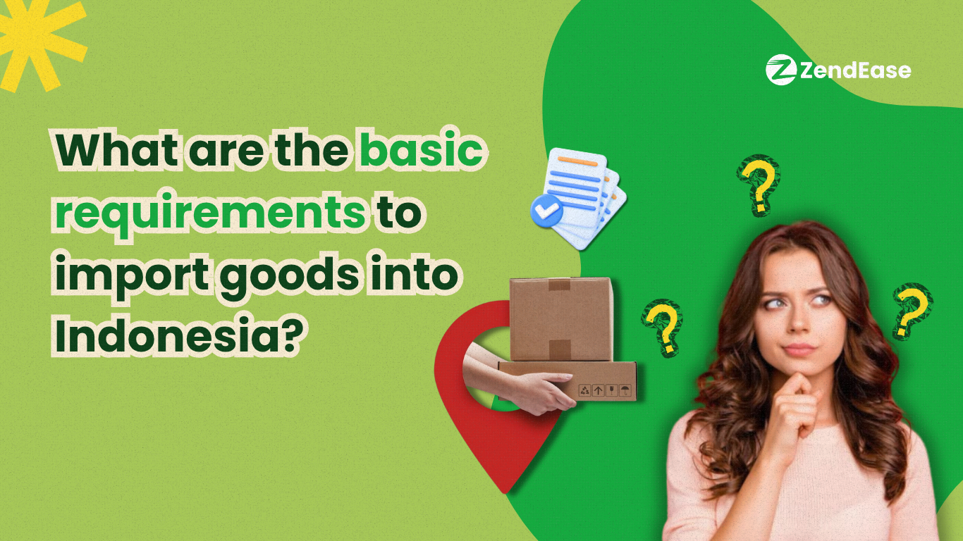 What Are the Basic Requirements to Import Goods into Indonesia?